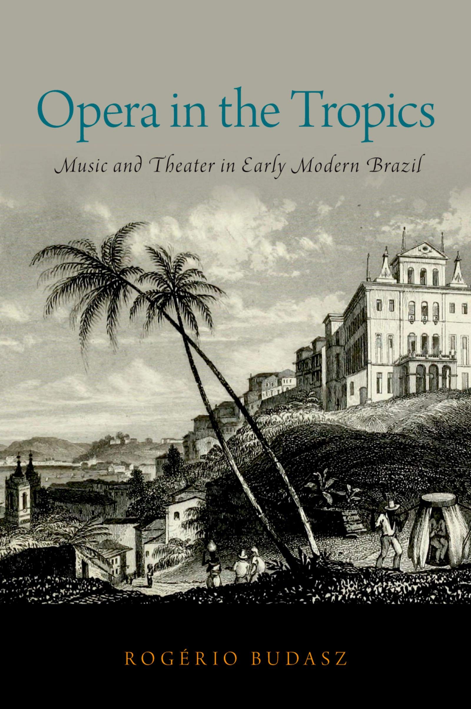 Opera in the Tropics analyse historique du théâtre musical brésilien colonial