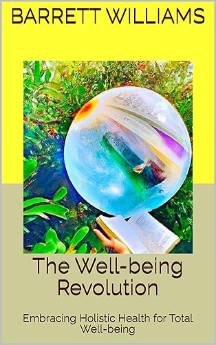 The Well-being Revolution Embracing Holistic Health for Total Well-being (Nature's Pharmacy Empowering Herbal Remedies and DIY Medicines)