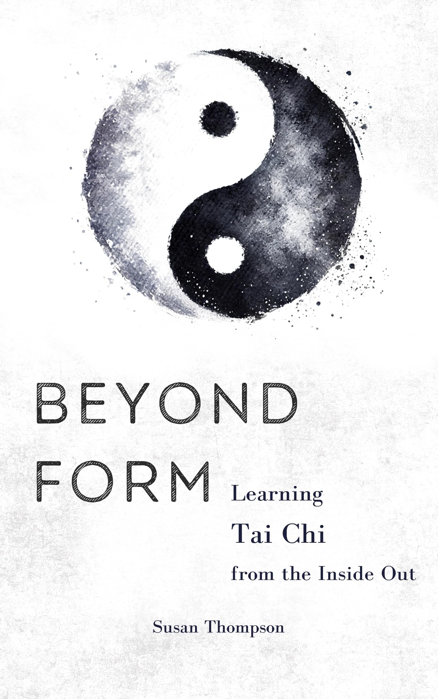 Beyond Form: Learning Tai Chi From the Inside Out