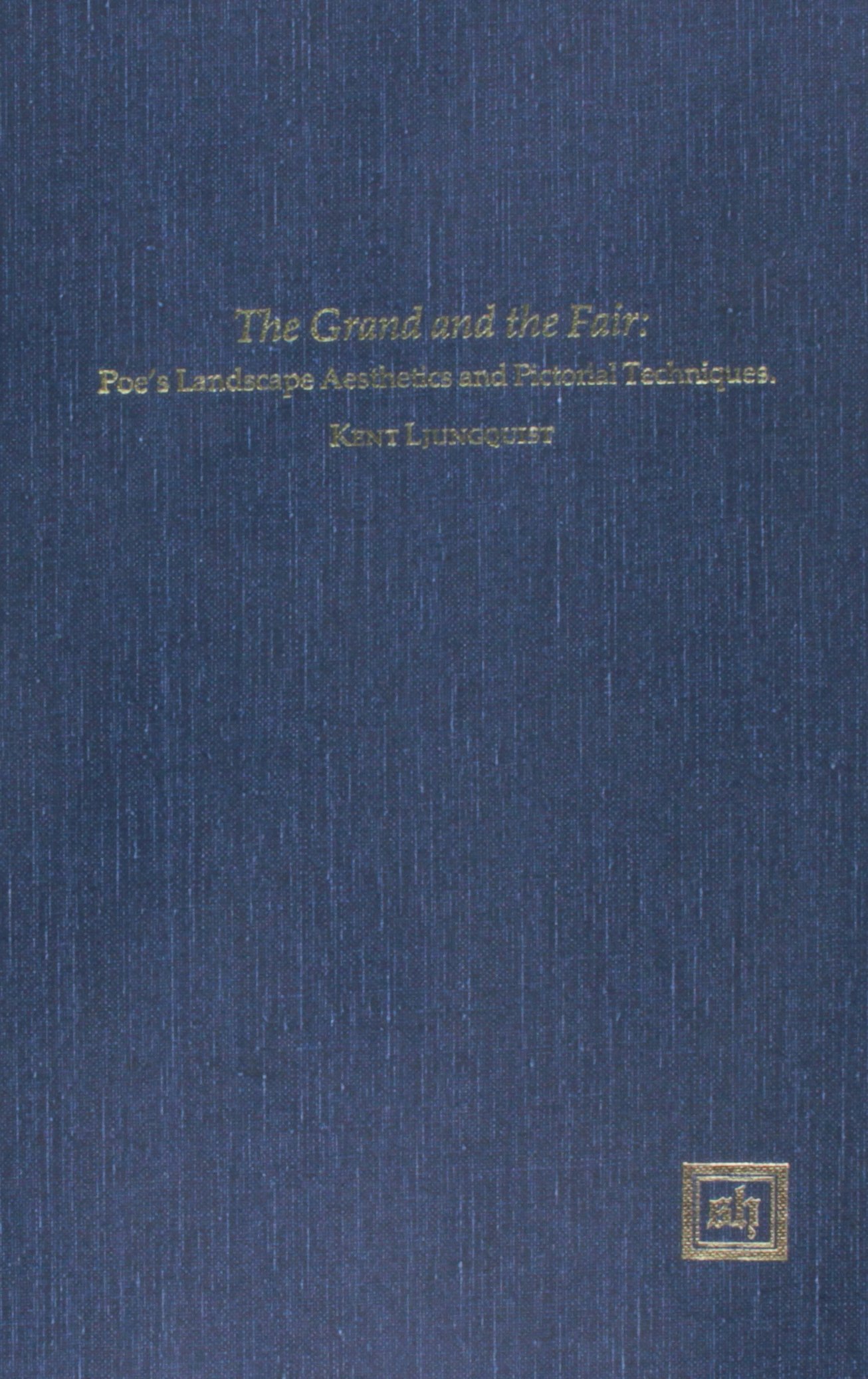 Cover of The Grand and the Fair: Poe's Landscape Aesthetics and Pictorial Techniques