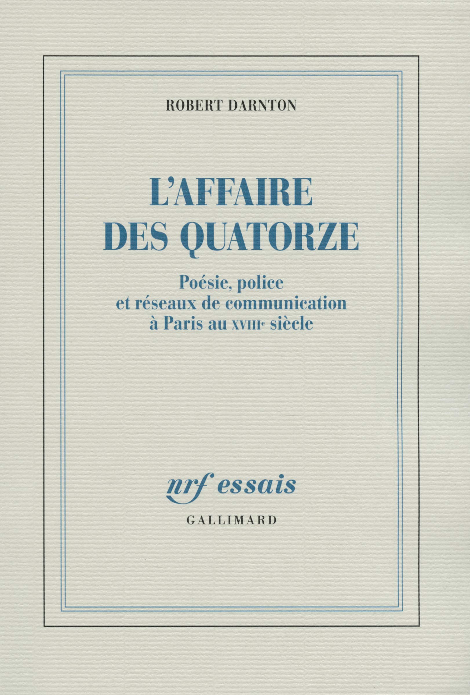 L'Affaire des Quatorze: Poésie, police et réseaux de communication à Paris au XVIIIᵉ siècle