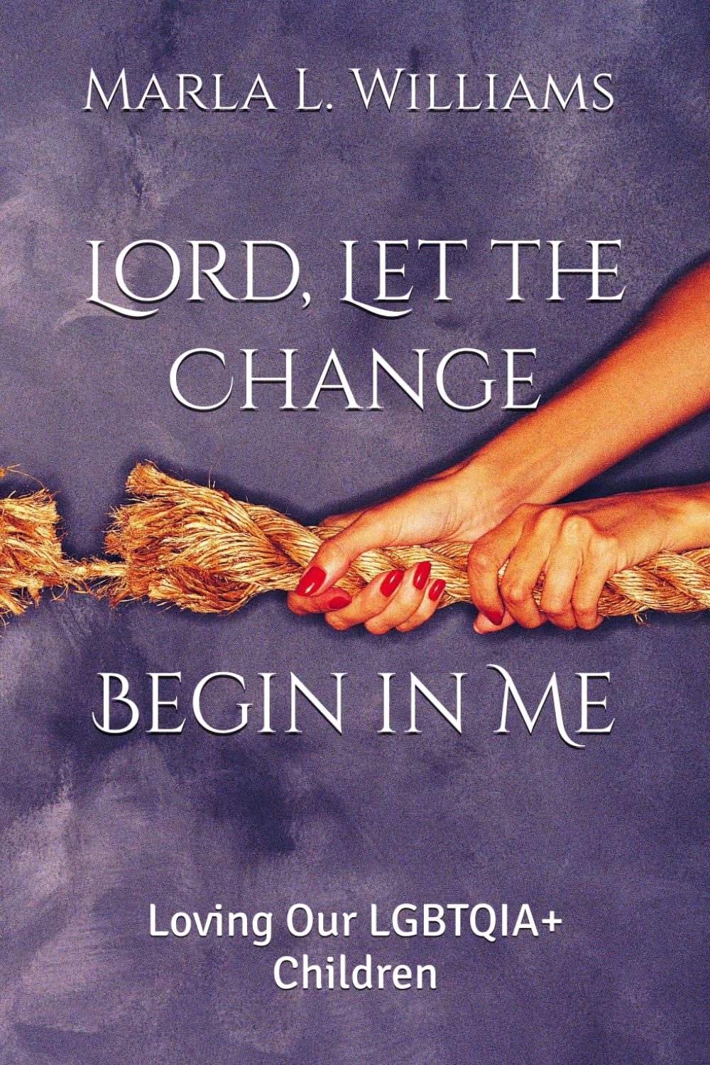 "Lord, Let the Change Begin in Me": Loving Our LGBTQIA+ Children