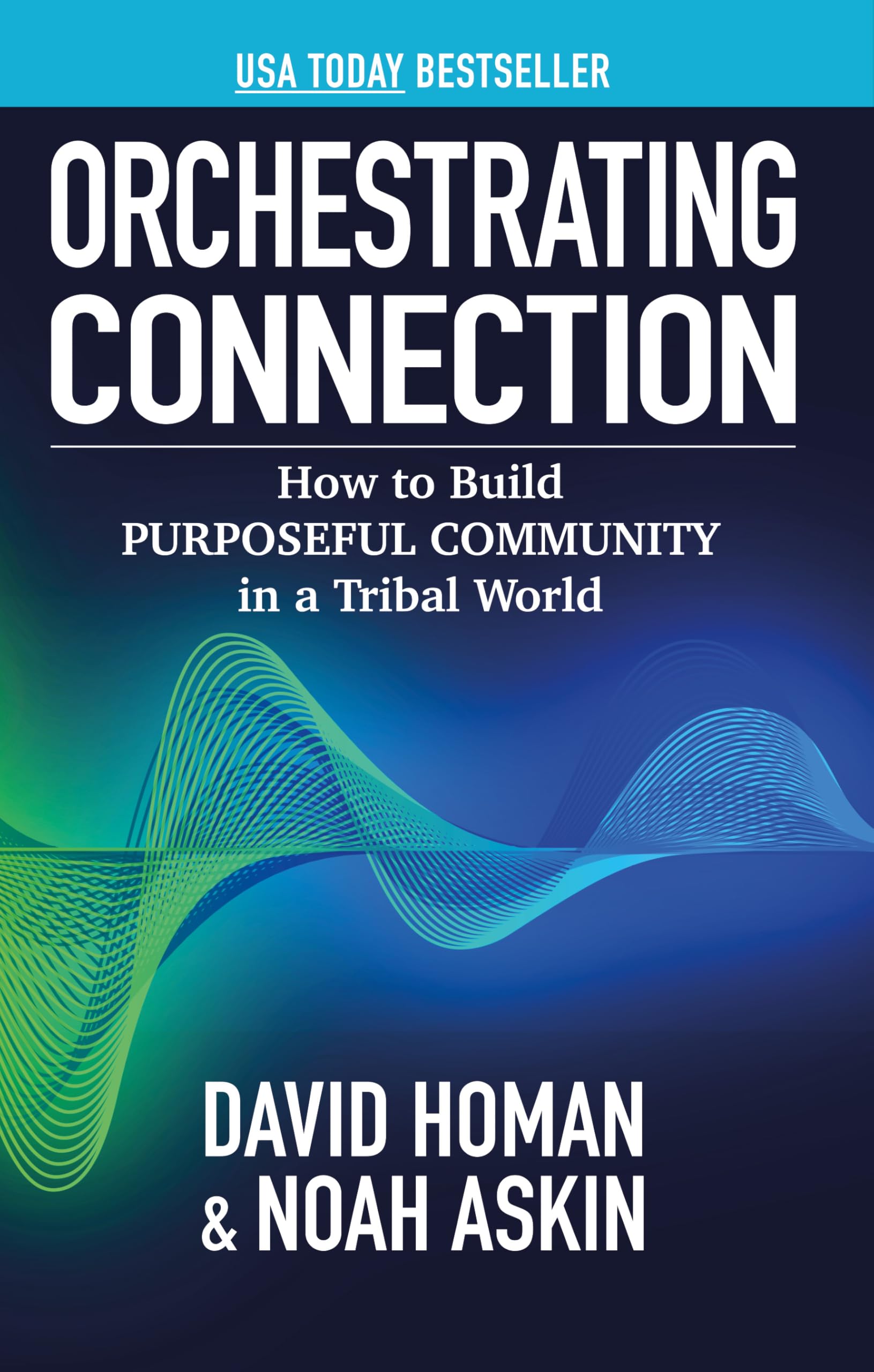 Orchestrating Connection: How to Build Purposeful Community in a Tribal World