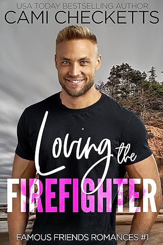 Loving the Firefighter (Famous Friends Romances Book 1)