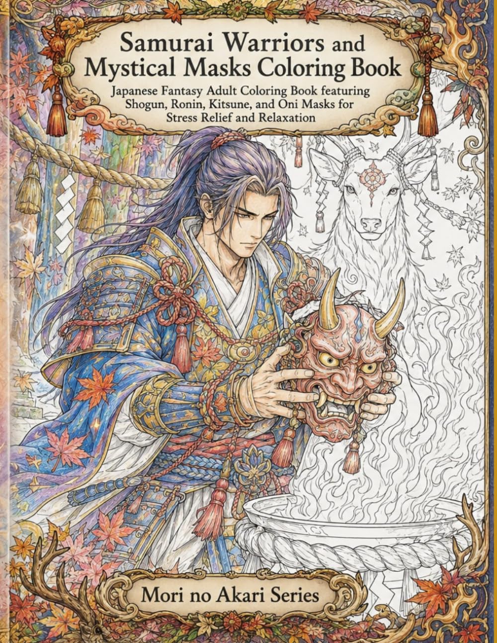 Samurai Warriors and Mystical Masks Coloring Book: Japanese Fantasy Adult Coloring Book featuring Shogun, Ronin, Kitsune, and Oni Masks for Stress Relief and Relaxation (Samurai Coloring Book Series)