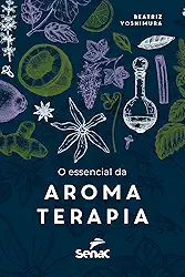 O essencial da aromaterapia