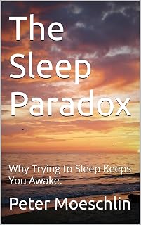 The Sleep Paradox: Why Trying to Sleep Keeps You Awake.