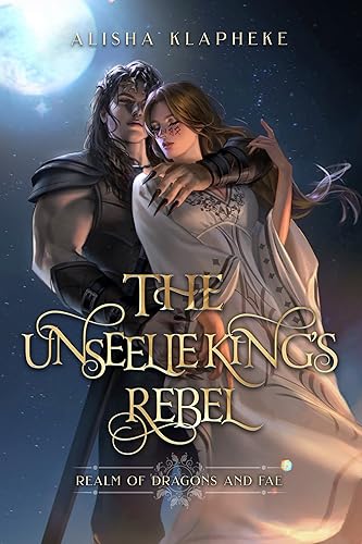 The Unseelie King's Rebel A Standalone Fantasy Romance (Realm of Dragons and Fae Book 2)
