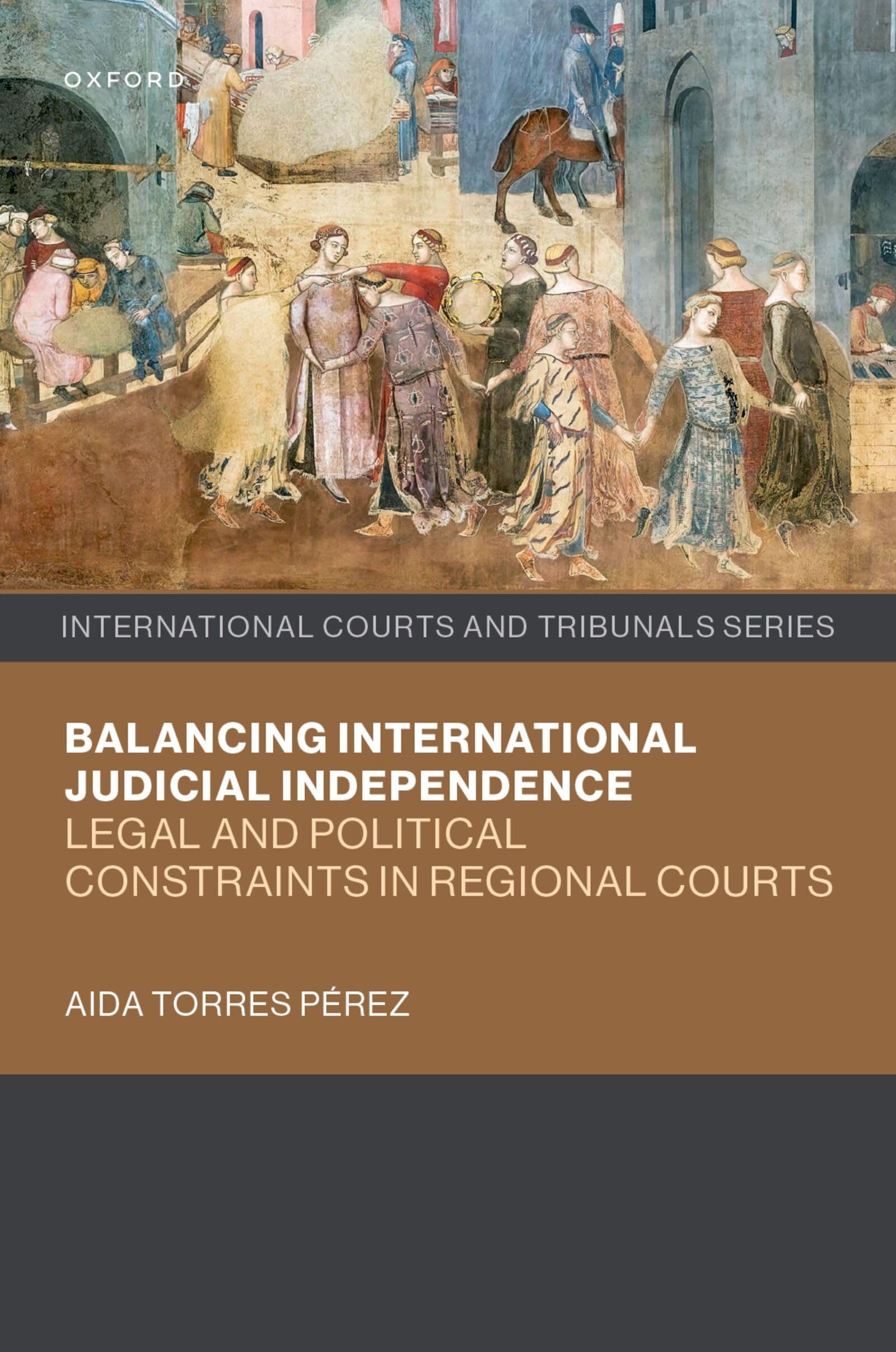Balancing International Judicial Independence: Legal and Political Constraints in Regional Courts (International Courts and Tribunals Series)