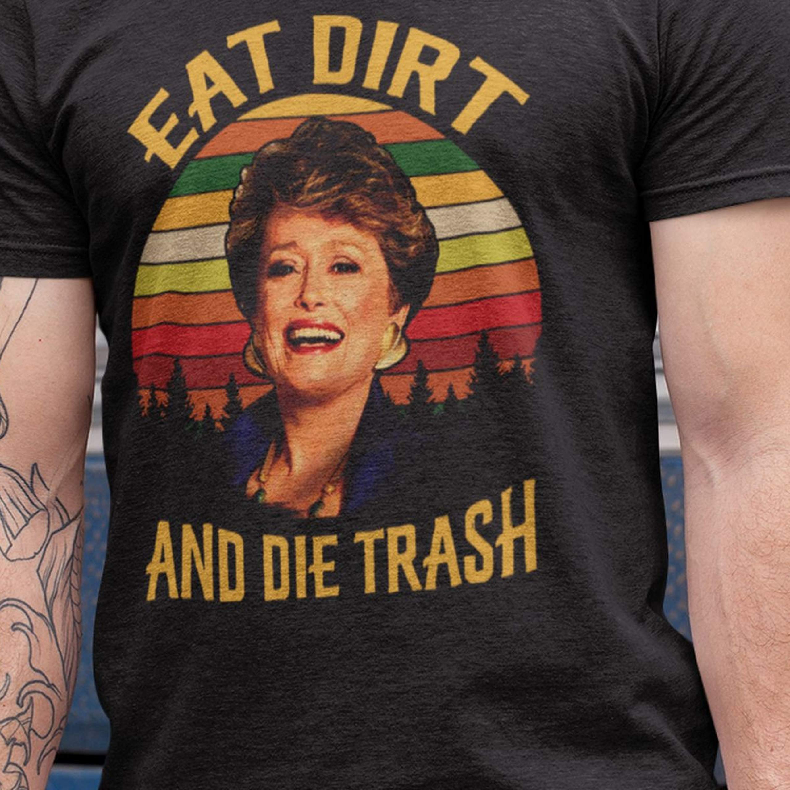 Eat Dirt Die Trash, Golden Girls Shirt, Blanche Devereaux, Dorothy Zbornak, Golden Girls Dorothy, Beatrice, Bea Arthur Shirt, Golden Girls