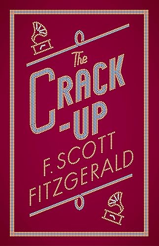 The Crack-Up: F. Scott Fitzgerald (The F. Scott Fitzgerald Collection)