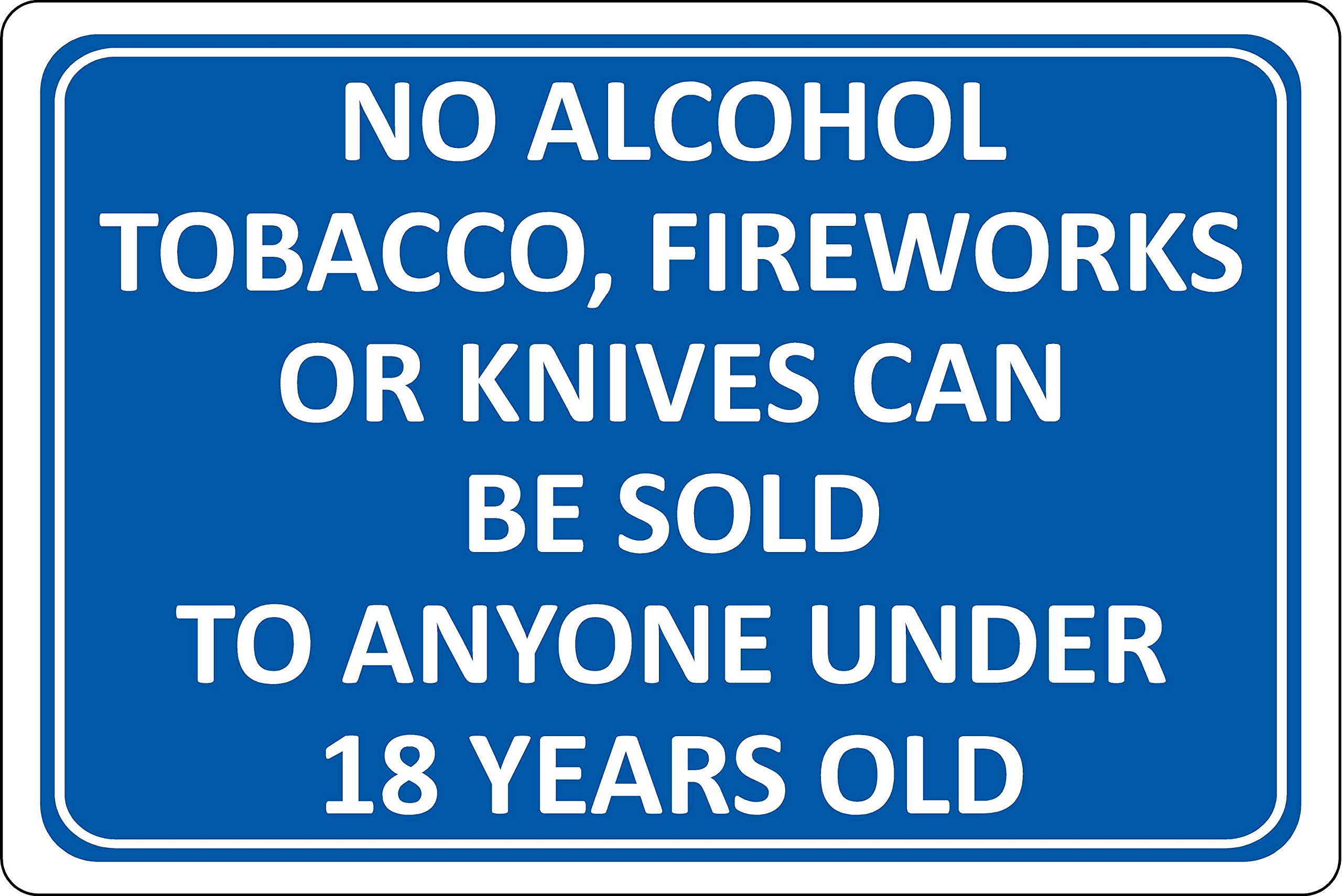 No alcohol, tobacco, fireworks or knives can be sold to anyone under 18 Safety sign - 1.2mm Rigid plastic 300mm x 200mm
