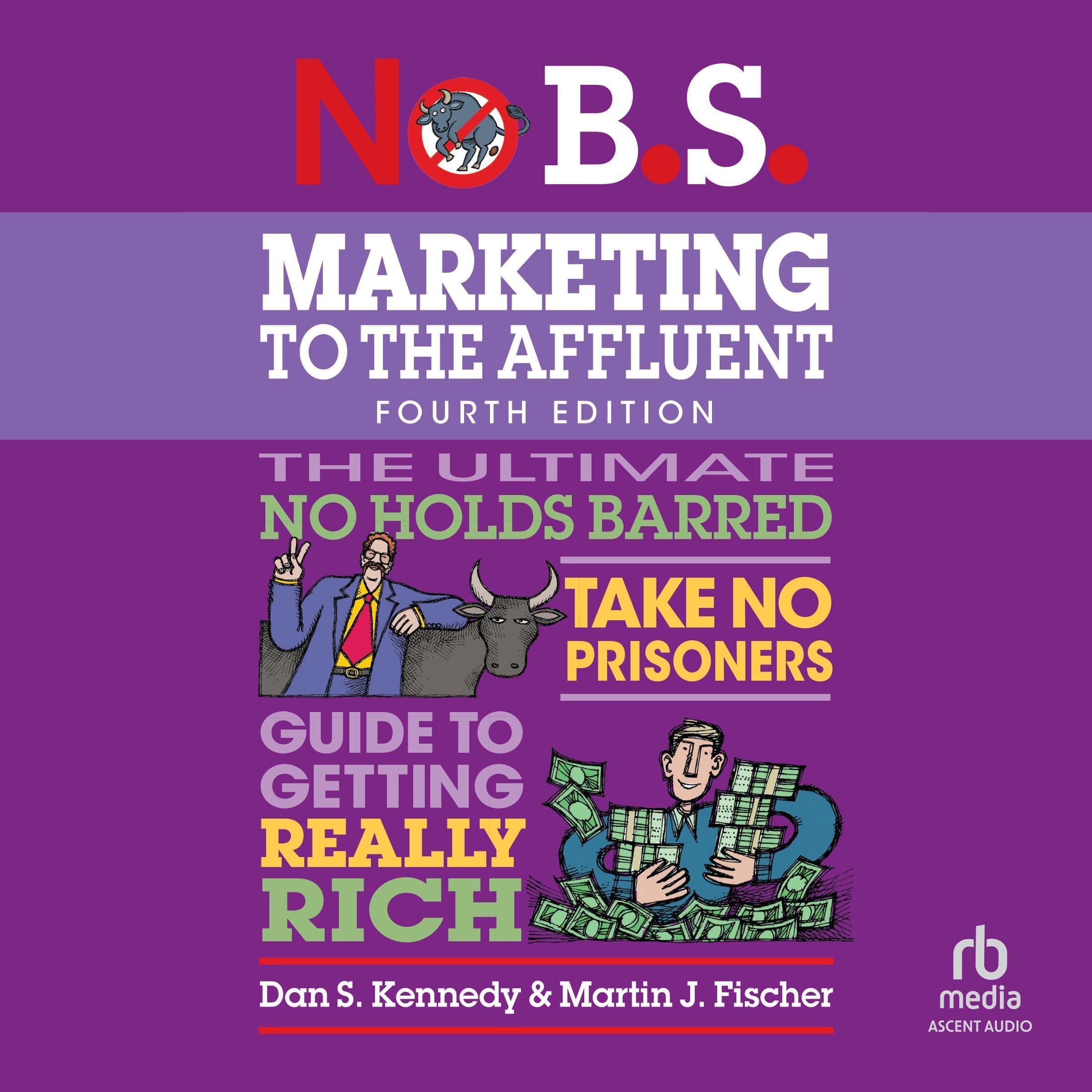 No B.S. Marketing to the Affluent (4th Edition, Revised)