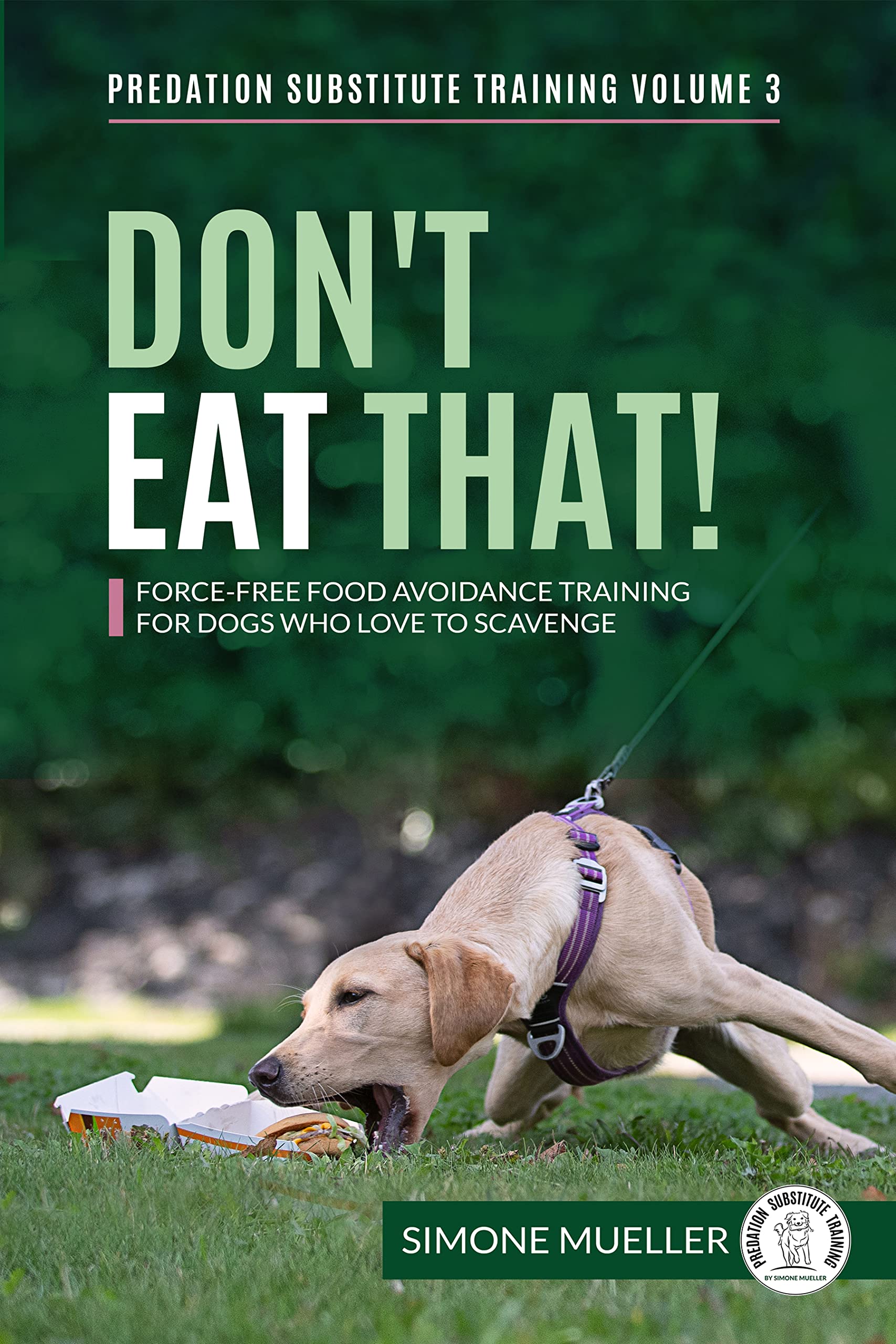 Don't Eat That: Force-Free Food Avoidance Training for Dogs who Love to Scavenge (Predation Substitute Training)