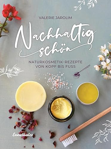 Nachhaltig schön: Naturkosmetik-Rezepte von Kopf bis Fuß