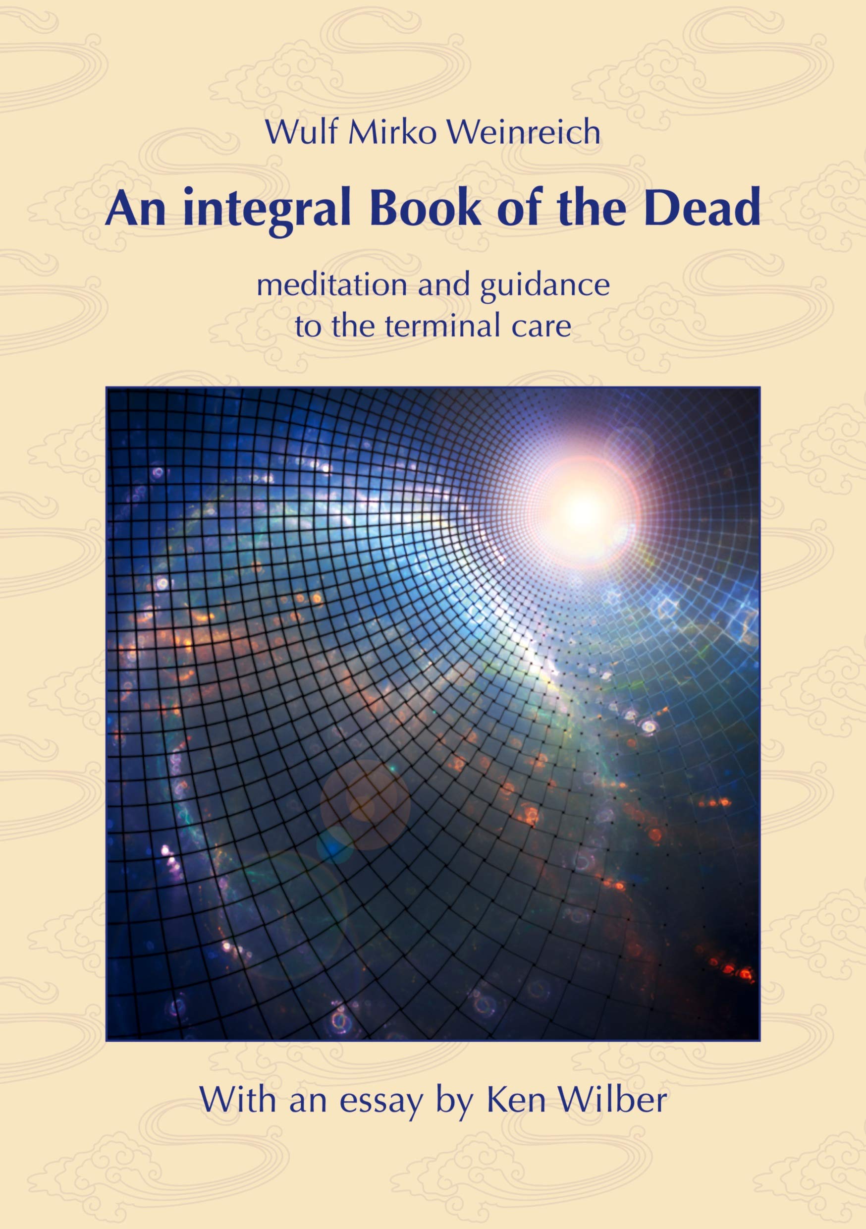 An integral Book of the Dead: meditation and guidance to the terminal care. With an essay by Ken Wilber