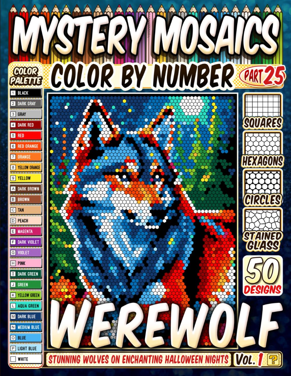 Werewolf Mystery Mosaic Color by Number: 50 Stunning Wolves on Enchanting Halloween Nights in Squares, Hexagons, Stained Glass, and Circle