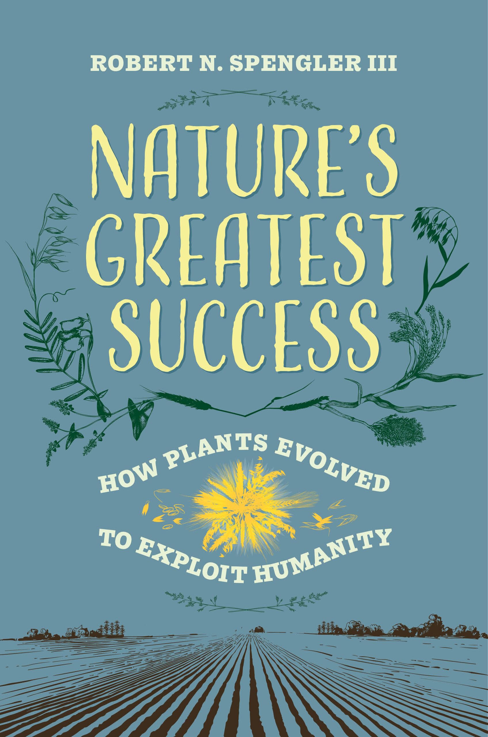 Nature's Greatest Success: How Plants Evolved to Exploit Humanity
