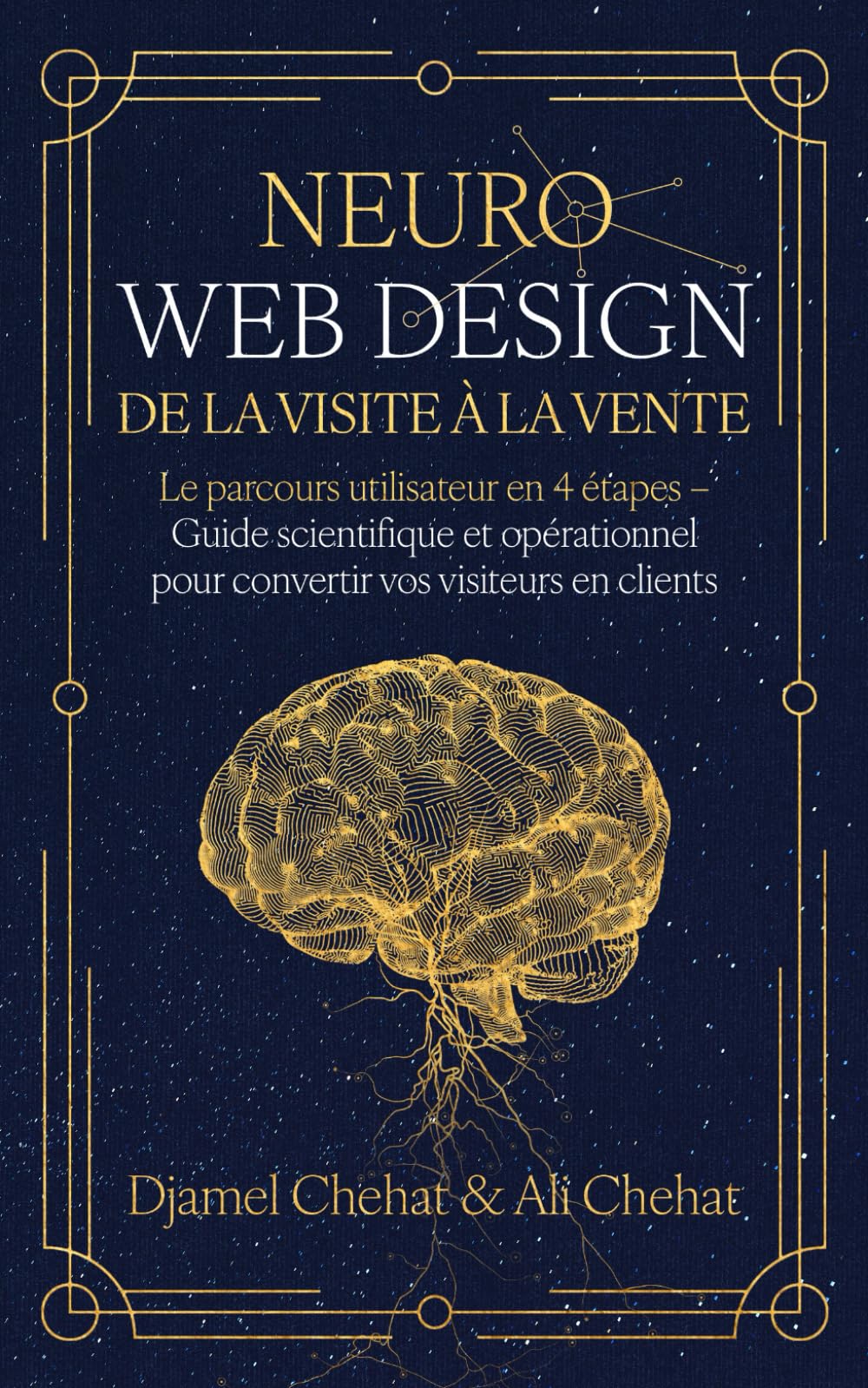 Neuro web design : De la visite à la vente: Le parcours utilisateur en 4 étapes – Guide scientifique et opérationnel pour convertir vos visiteurs en clients