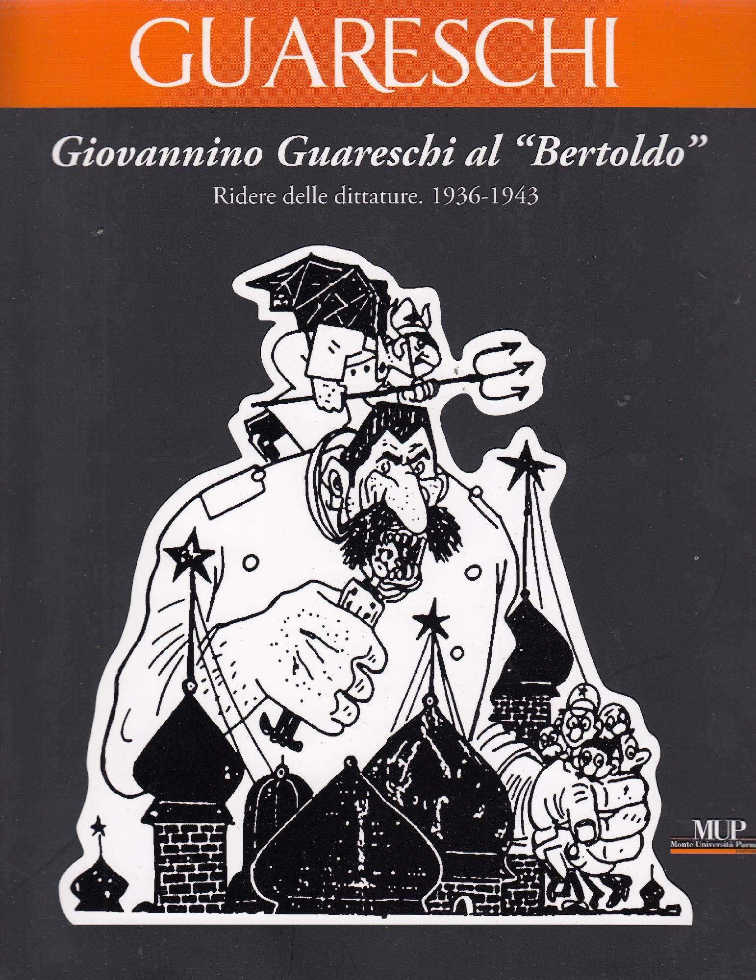 Giovannino Guareschi al "Bertoldo". Ridere delle dittature. (1936-1943). Ediz. illustrata