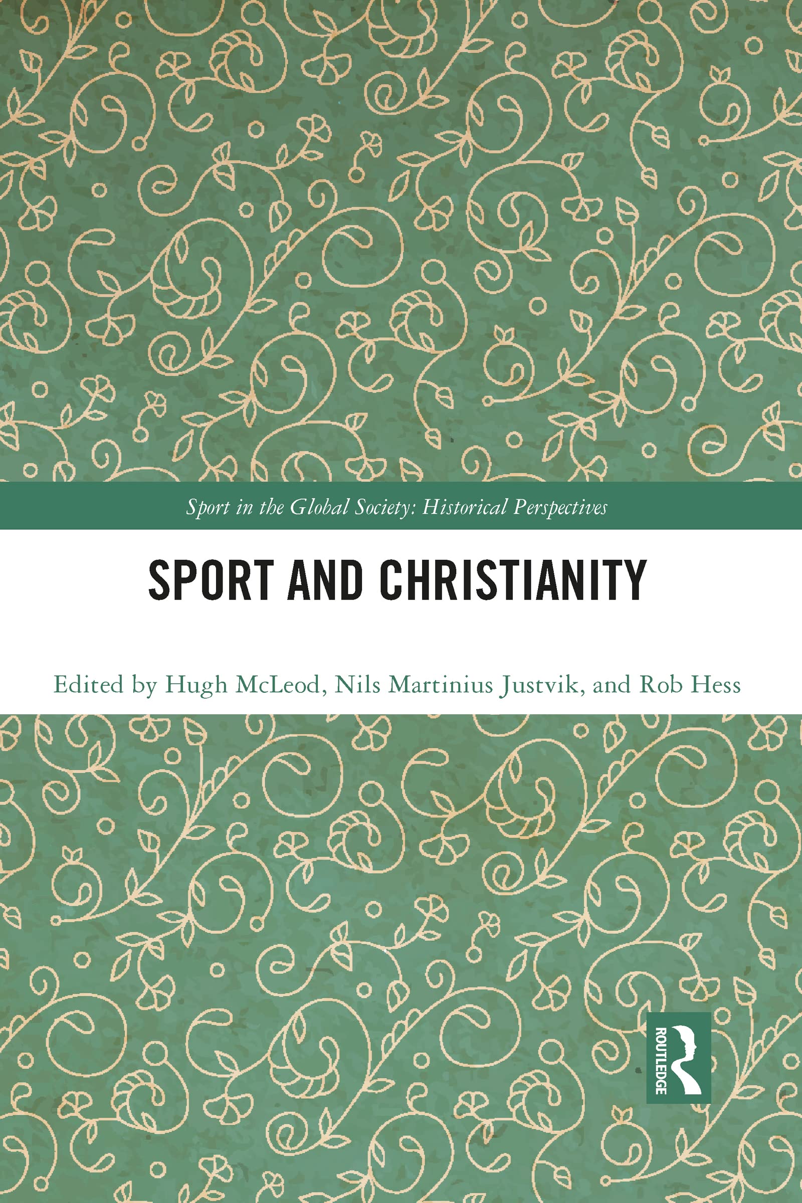 Sport and Christianity: Historical Perspectives (Sport in the Global Society - Historical Perspectives)