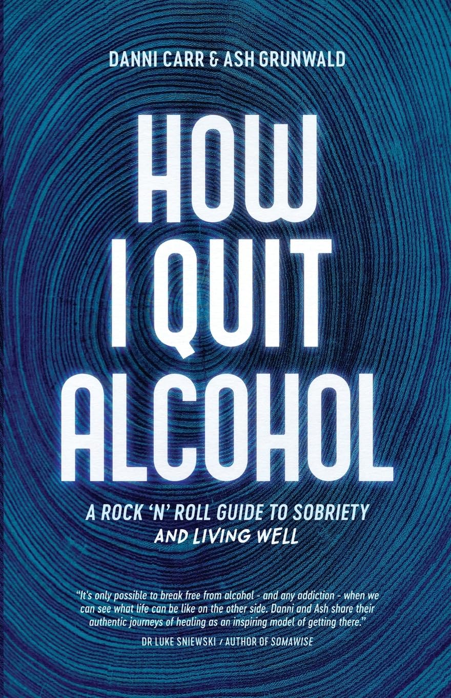 How I Quit Alcohol: A Rock 'n' Roll Guide to Sobriety