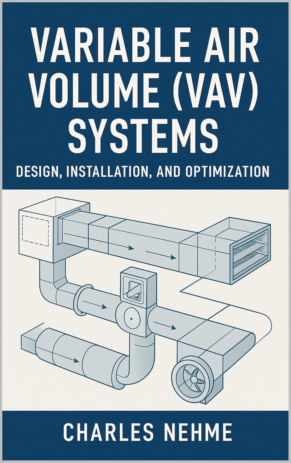Variable Air Volume (VAV) Systems - Design, Installation, and Optimization