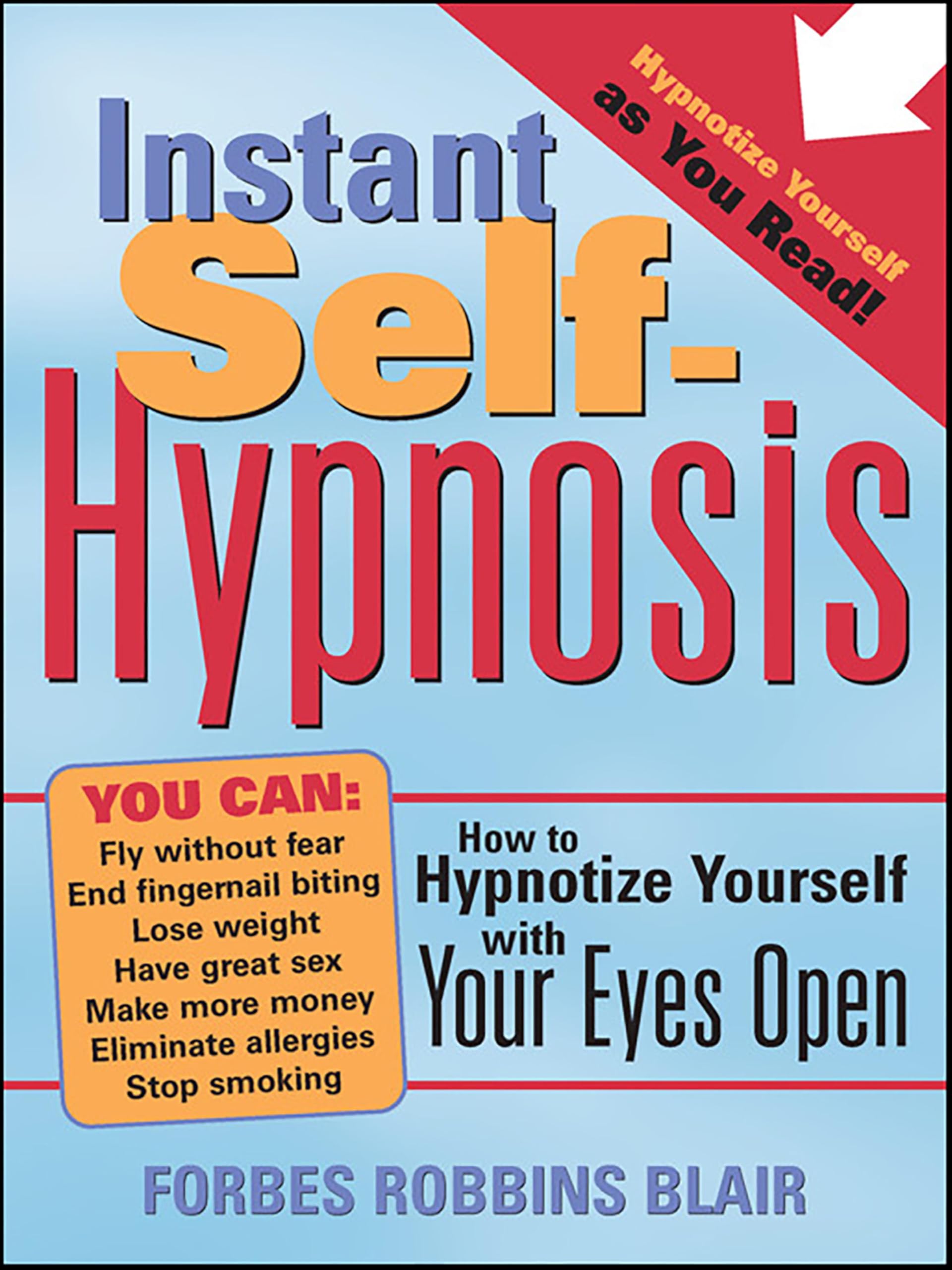Instant Self-Hypnosis: How to Hypnotize Yourself with Your Eyes Open
