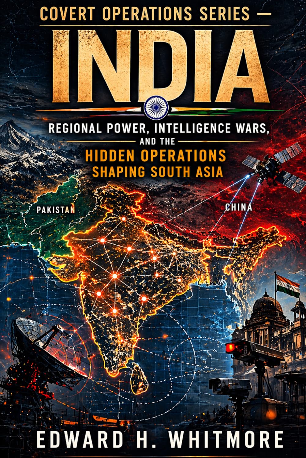 Covert Operations Series – India: Regional Power, Intelligence Wars, and the Hidden Operations Shaping South Asia