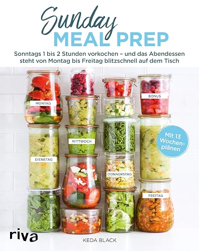 Sunday Meal Prep: Sonntags 1 bis 2 Stunden vorkochen – und das Abendessen steht von Montag bis Freitag blitzschnell auf dem Tisch
