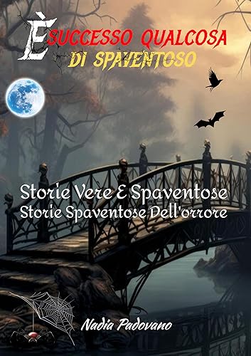 È successo qualcosa di spaventoso: Storie Vere E Spaventose, Storie Spaventose Dell'orrore (Italian Edition)