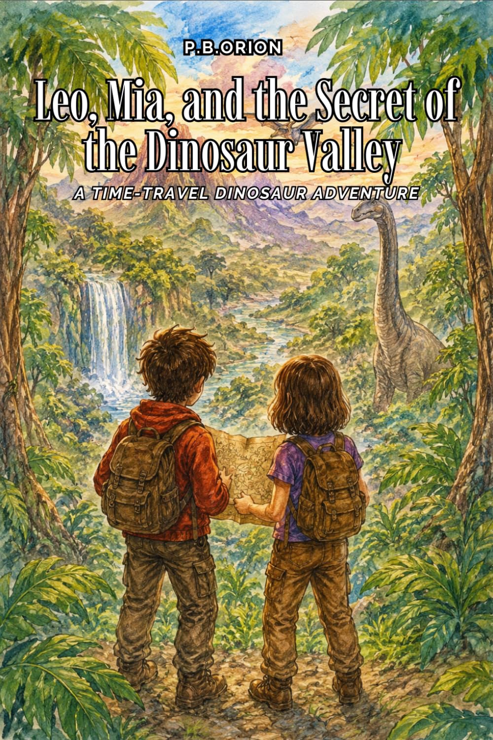 Leo, Mia, and the Secret of the Dinosaur Valley: A Time-Travel Dinosaur Adventure