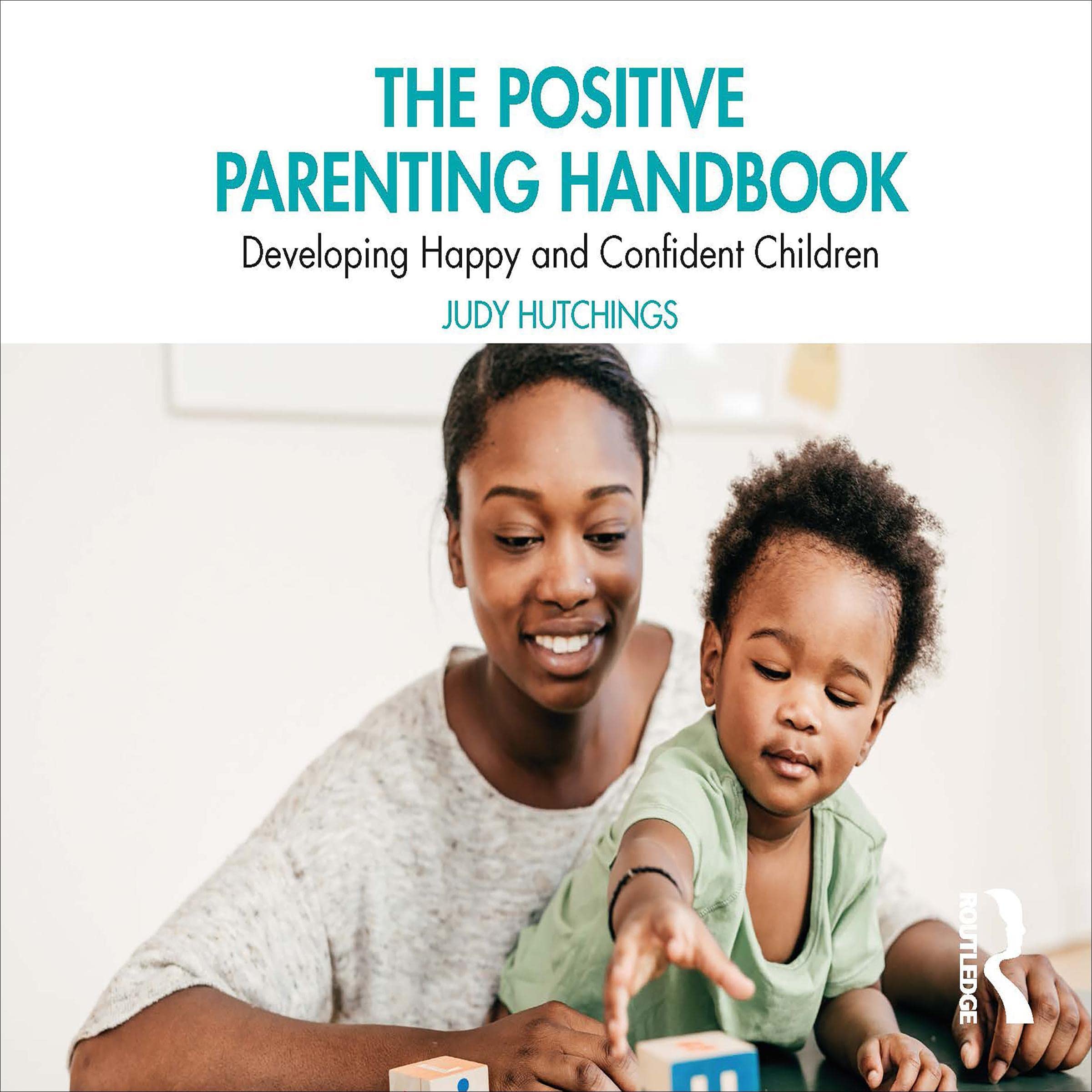 The Positive Parenting Handbook: Developing Happy and Confident Children