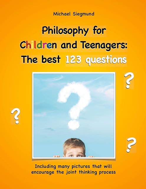 Portada de Philosophy for Children and Teenagers: The best 123 questions: Including many pictures that will encourage the joint thinking process