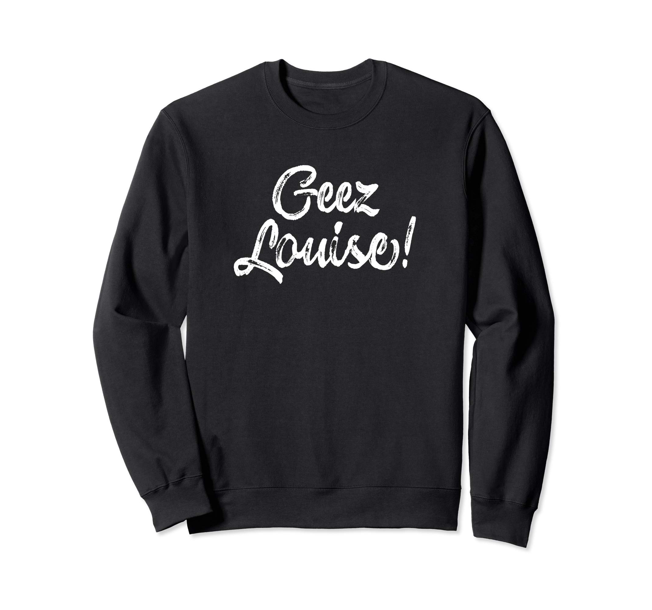 Wisconsin Accent Saying Gift - Geez Louise Sweatshirt