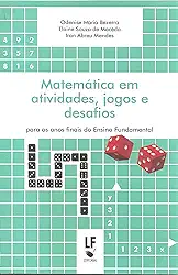 Matemática em Atividades, Jogos e Desafios: Para os Anos Finais do Ensino Fundamental: Para os Anos Finais do Ensino Fundamental