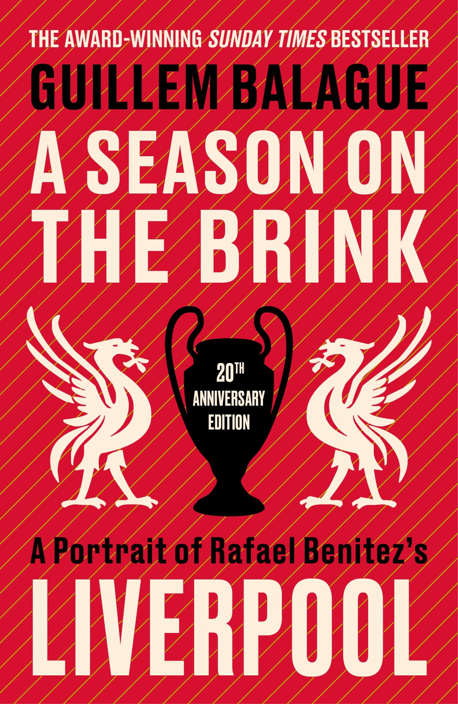 A Season on the Brink: A Portrait of Rafa Benitez’s Liverpool – 20th Anniversary Edition With A New Foreword From Rafa Benitez