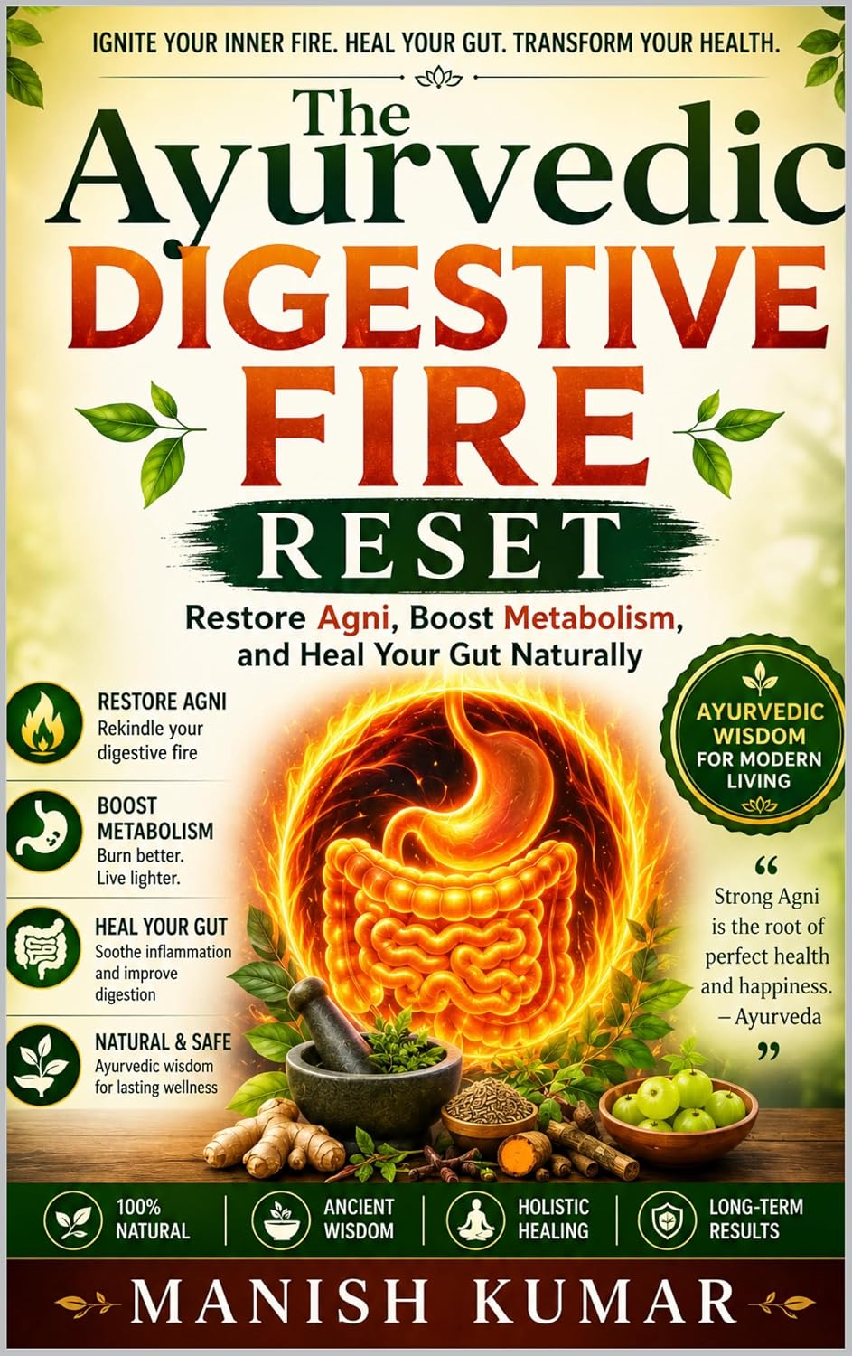 The Ayurvedic Digestive Fire Reset: Restore Agni, Boost Metabolism, and Heal Your Gut Naturally (The Ayurvedic Reset Series Book 7)
