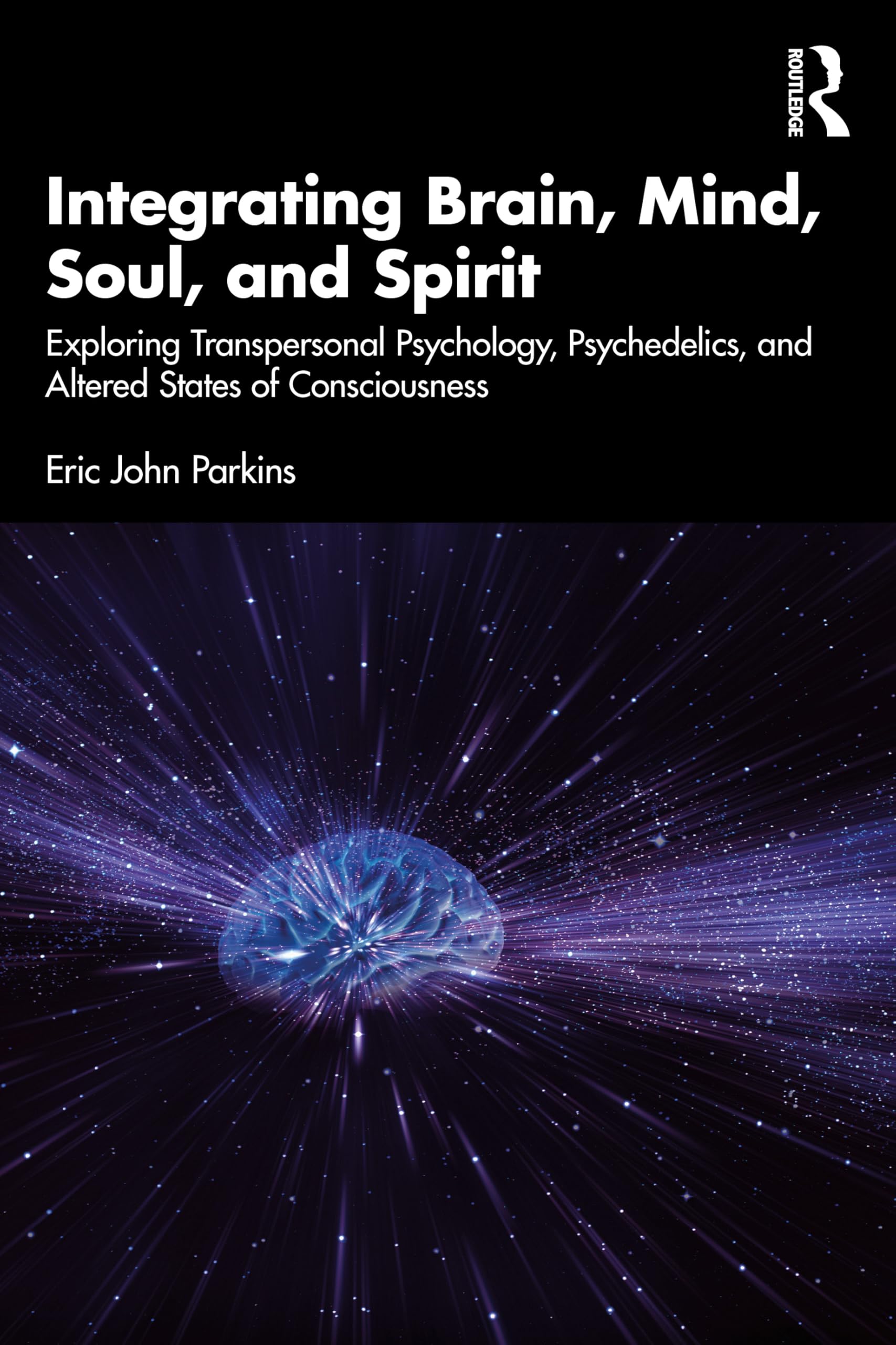 Integrating Brain, Mind, Soul, and Spirit: Exploring Transpersonal Psychology, Psychedelics, and Altered States of Consciousness