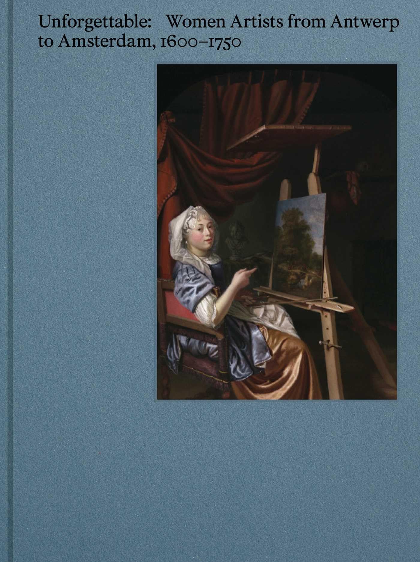 UNFORGETTABLE: Women Artists from Antwerp to Amsterdam, 1600-1750 (ART)