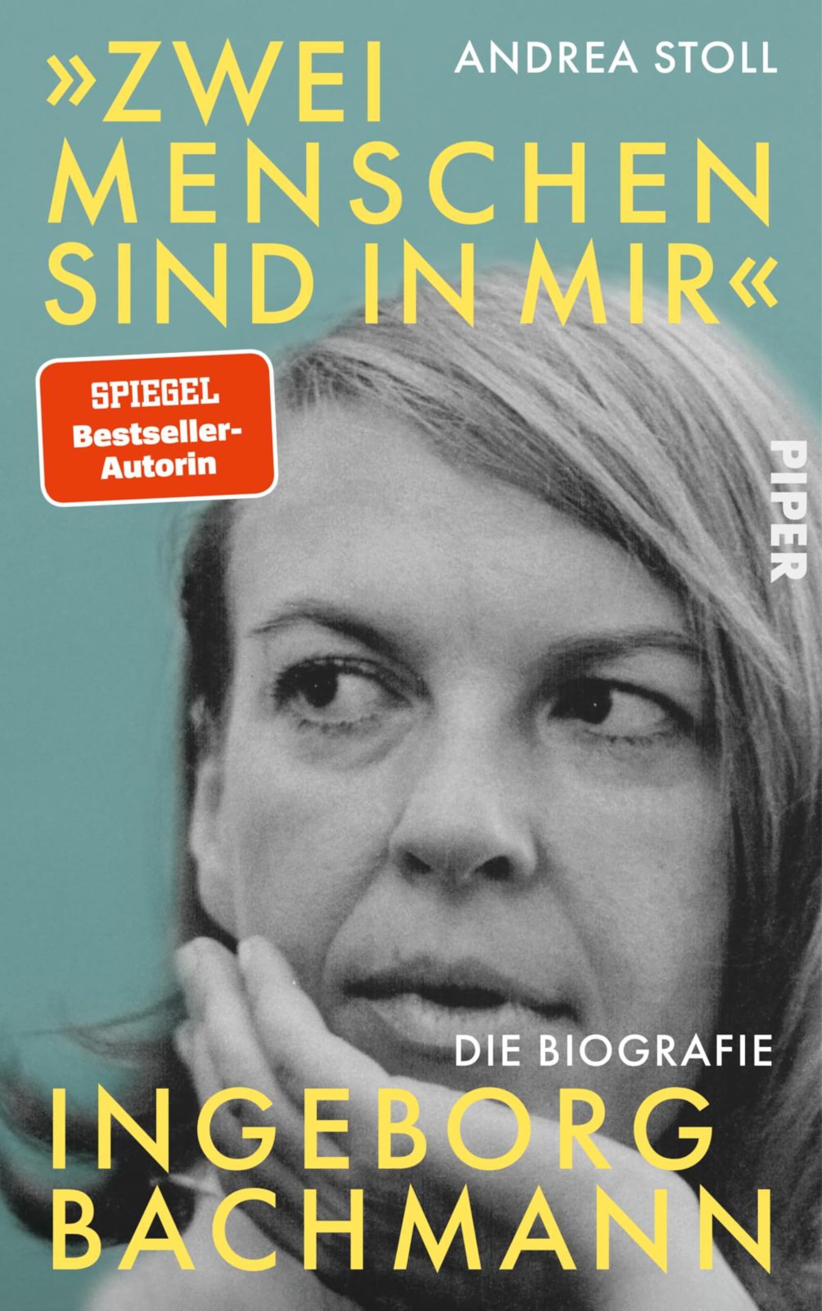 »Zwei Menschen sind in mir«: Ingeborg Bachmann. Die Biografie | Zum 100. Geburtstag der Dichterin (German Edition)
