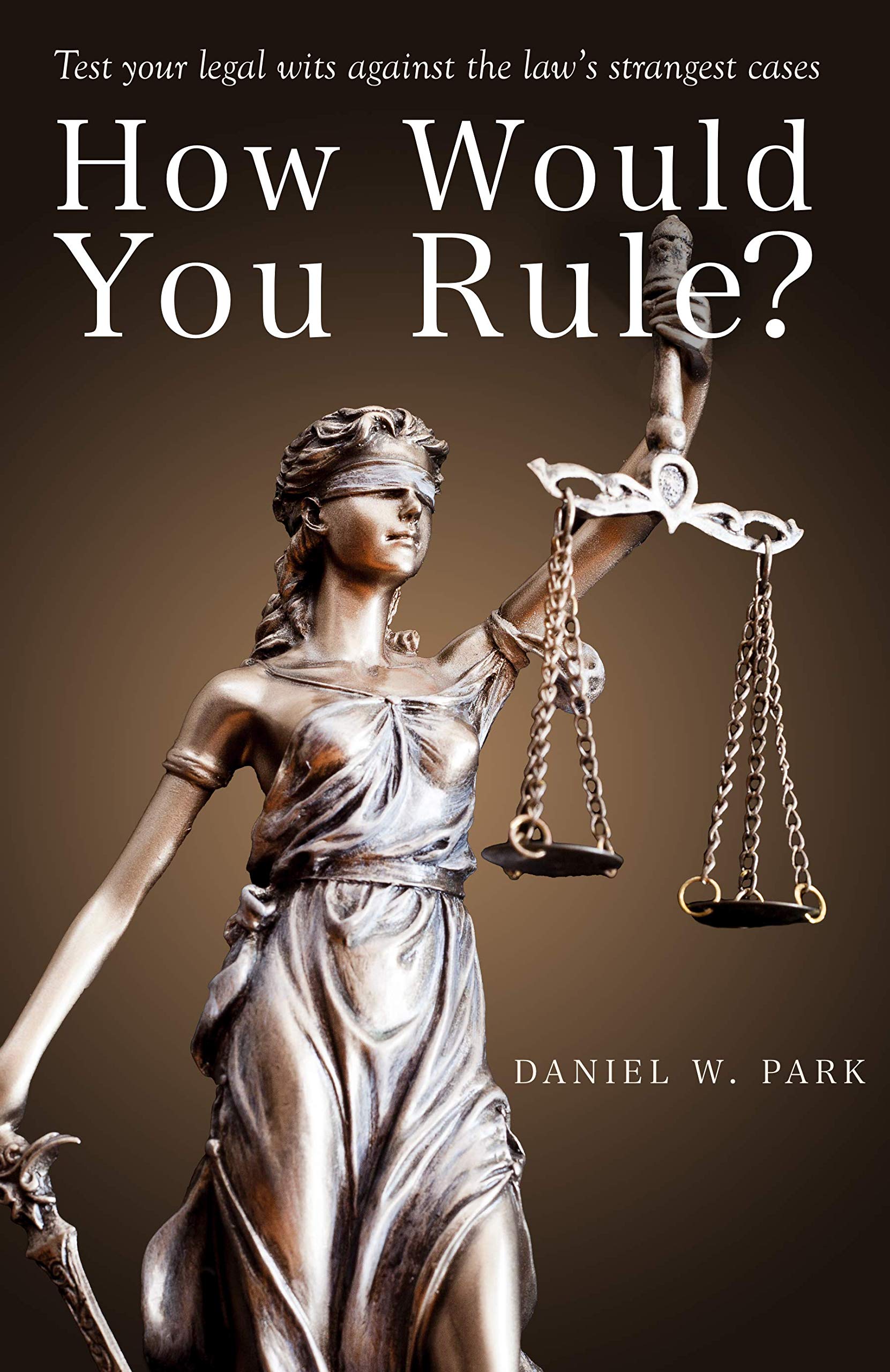 How Would You Rule?: Test Your Legal Wits Against the Law’s Strangest Cases (Legal Mastery)