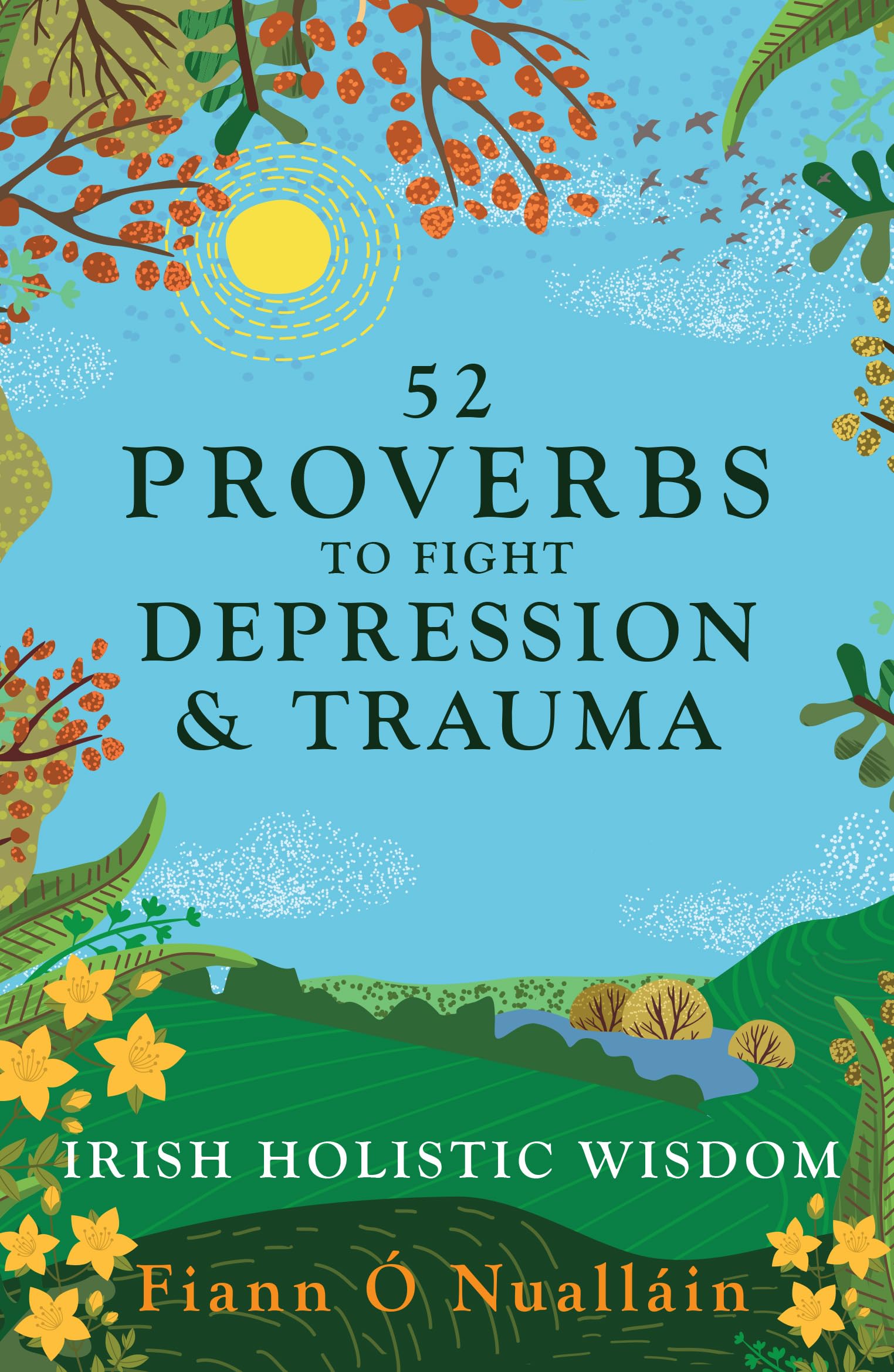 52 Irish Proverbs to Fight Depression and Trauma: Timeless Wisdom for Healing the Mind and Restoring Hope