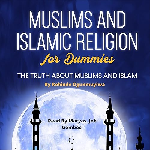 Muslims and Islamic Religion for Dummies: The Truth About Muslims and Islam
