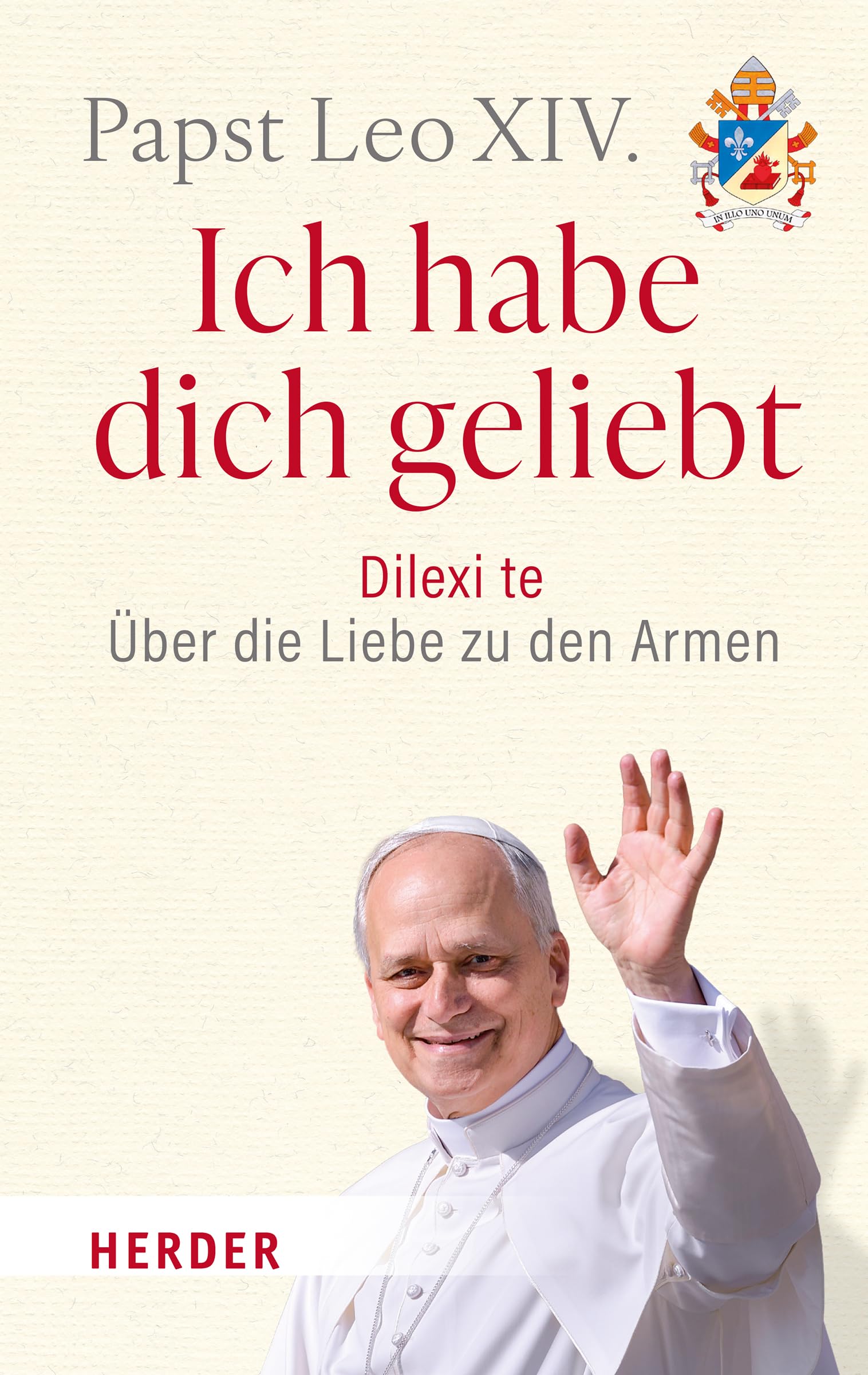 Ich habe dich geliebt: Dilexi te - Über die Liebe zu den Armen. Das erste Lehrschreiben des Papstes