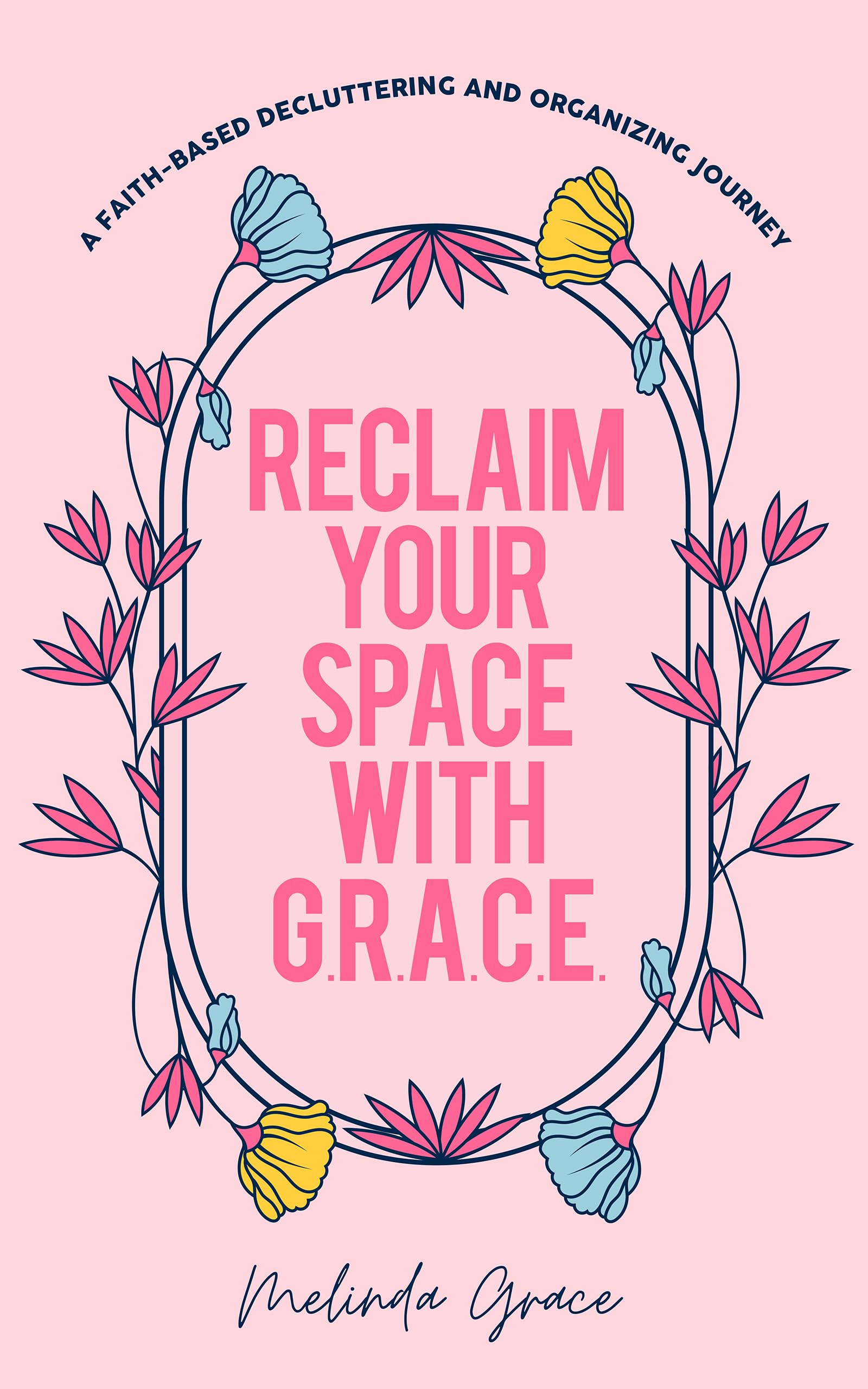 Reclaim Your Space with G.R.A.C.E.: A Faith-Based Decluttering and Organizing Journey