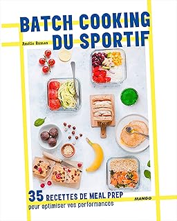 Batch cooking du sportif: 35 recettes de meal prep pour optimiser vos performances