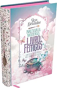 Bruxaria Moderna: Livro dos Feitiços