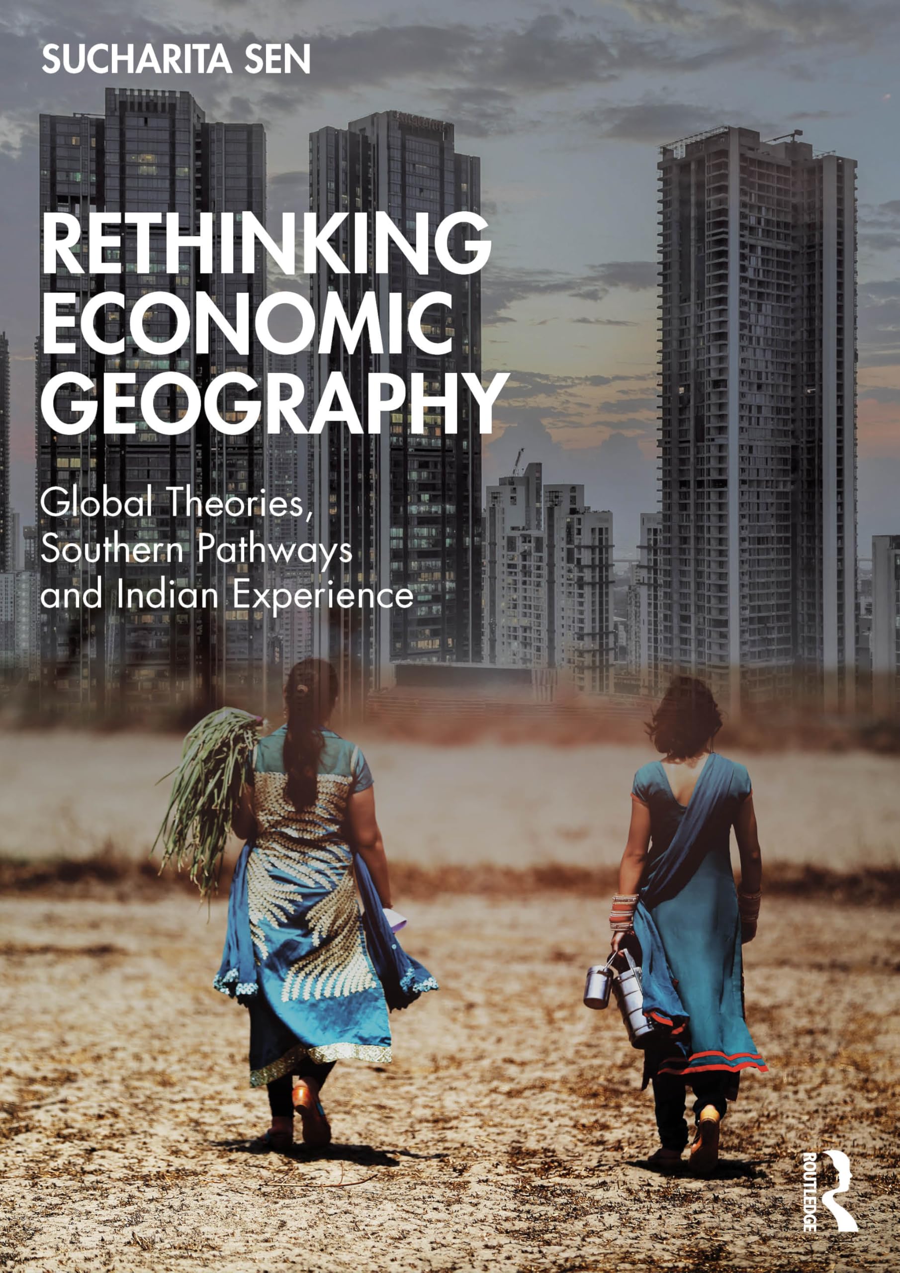 Rethinking Economic Geography: Global Theories, Southern Pathways and Indian Experience