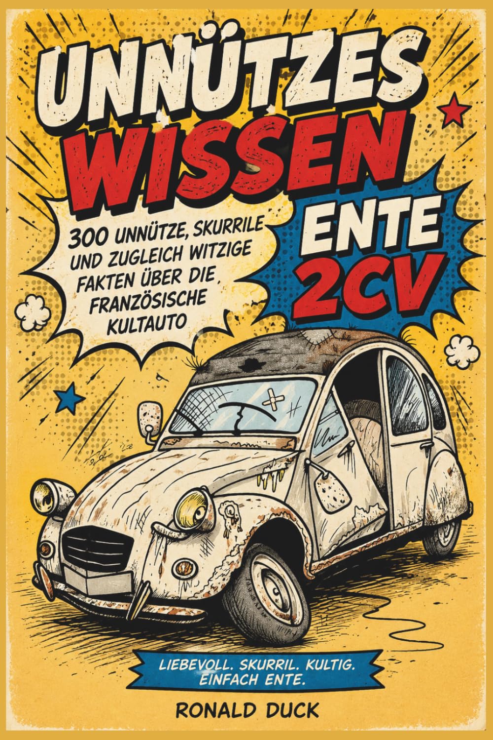 Unnützes Wissen - Die Ente 2CV - 300 unnütze, skurrile und zugleich witzige Fakten